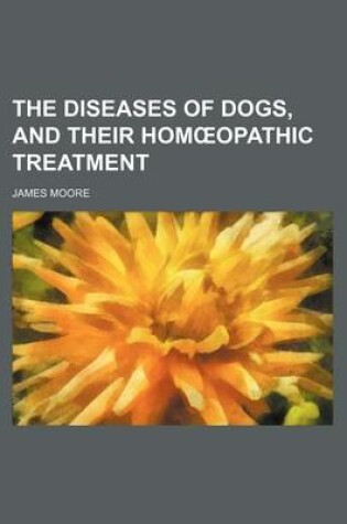 Cover of The Diseases of Dogs, and Their Hom Opathic Treatment