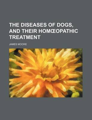 Book cover for The Diseases of Dogs, and Their Hom Opathic Treatment