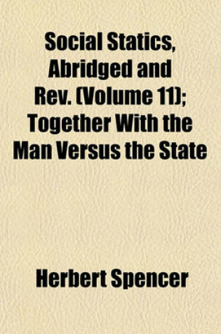 Cover of Social Statics, Abridged and REV. (Volume 11); Together with the Man Versus the State