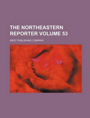 Book cover for The Northeastern Reporter Volume 53