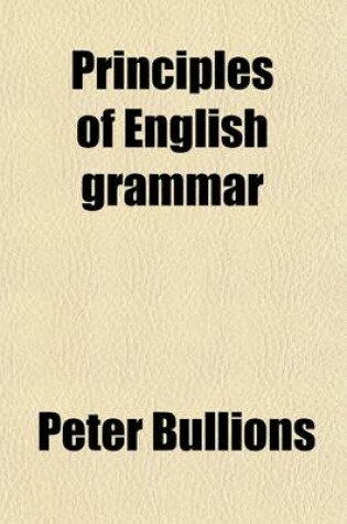 Cover of Principles of English Grammar; A New Ed., REV., Re-Arranged and Improved