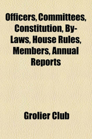 Cover of Officers, Committees, Constitution, By-Laws, House Rules, Members, Annual Reports