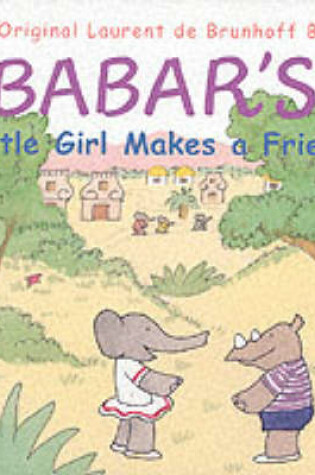 Cover of Babar's Little Girl Makes a Friend