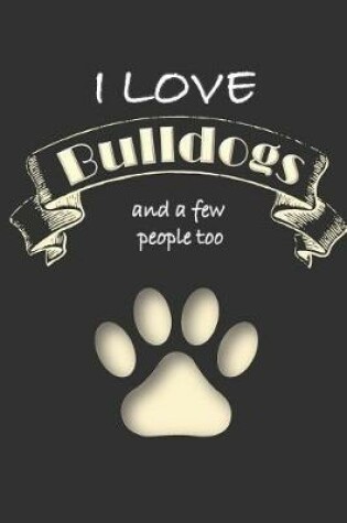 Cover of I love Bulldogs and a few People too