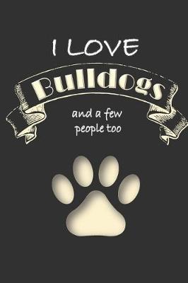 Book cover for I love Bulldogs and a few People too