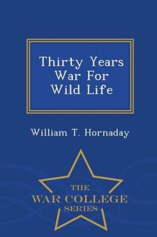 Cover of Thirty Years War for Wild Life - War College Series