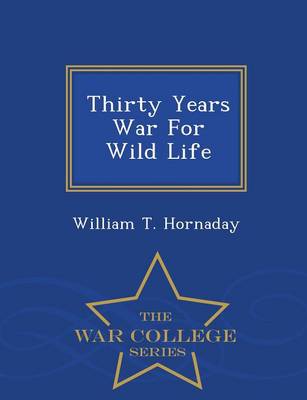 Book cover for Thirty Years War for Wild Life - War College Series