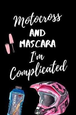 Book cover for Motocross And Mascara I'm Complicated