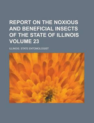 Book cover for Report on the Noxious and Beneficial Insects of the State of Illinois Volume 23