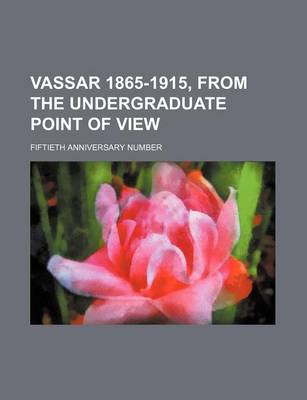 Book cover for Vassar 1865-1915, from the Undergraduate Point of View; Fiftieth Anniversary Number