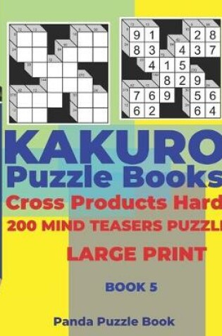 Cover of Kakuro Puzzle Book Hard Cross Product - 200 Mind Teasers Puzzle - Large Print - Book 5