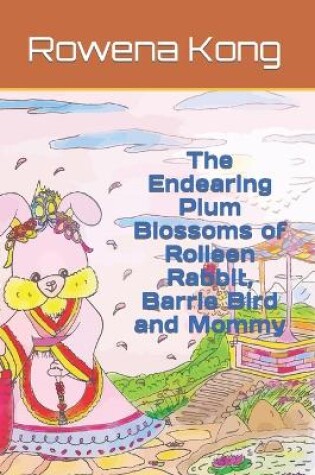 Cover of The Endearing Plum Blossoms of Rolleen Rabbit, Barrie Bird and Mommy