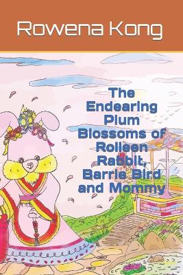 Book cover for The Endearing Plum Blossoms of Rolleen Rabbit, Barrie Bird and Mommy
