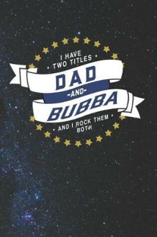 Cover of I Have Two Titles Dad And Bubba And I Rock Them Both