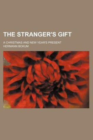 Cover of The Stranger's Gift; A Christmas and New Year's Present