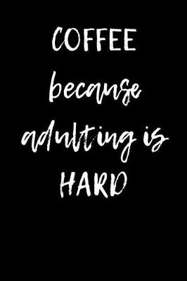 Book cover for Coffee Because Adulting is Hard