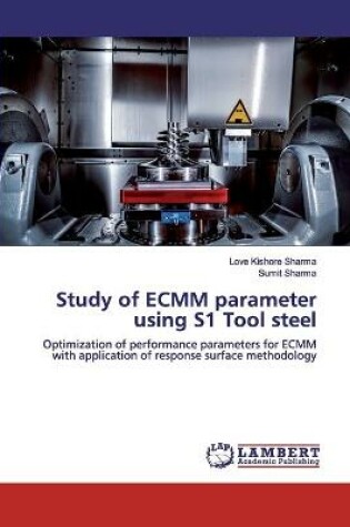 Cover of Study of ECMM parameter using S1 Tool steel