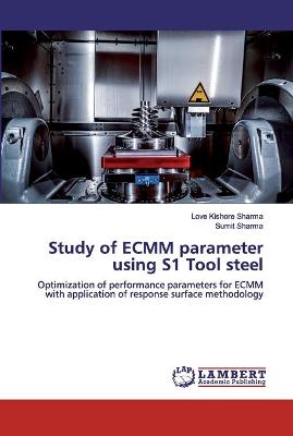 Book cover for Study of ECMM parameter using S1 Tool steel