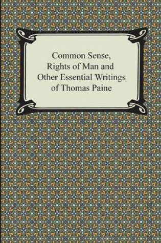 Cover of Common Sense, Rights of Man and Other Essential Writings of Thomas Paine