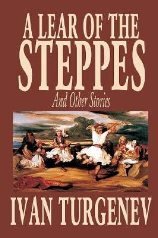 Cover of A Lear of the Steppes and Other Stories by Ivan Turgenev, Fiction, Classics, Literary, Short Stories