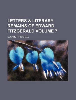 Book cover for Letters & Literary Remains of Edward Fitzgerald Volume 7