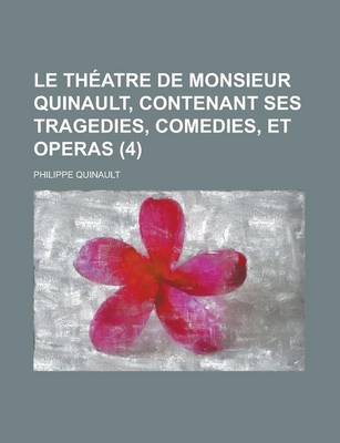 Book cover for Le Theatre de Monsieur Quinault, Contenant Ses Tragedies, Comedies, Et Operas (4 )