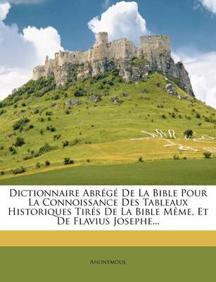 Book cover for Dictionnaire Abrege De La Bible Pour La Connoissance Des Tableaux Historiques Tires De La Bible Meme, Et De Flavius Josephe...