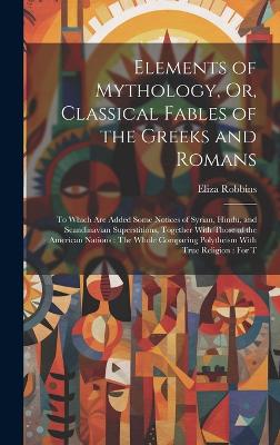 Book cover for Elements of Mythology, Or, Classical Fables of the Greeks and Romans