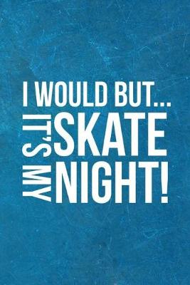 Book cover for I Would But... It's My Skate Night