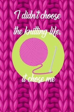 Cover of I Didn't Choose the Knitting Life, It Chose Me