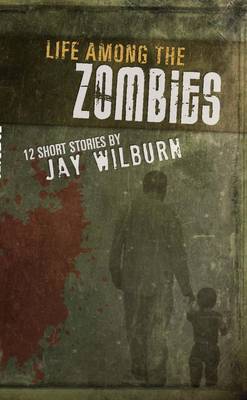 Book cover for Life Among the Zombies: 12 Short Stories