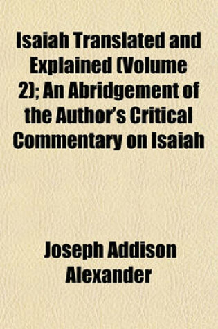 Cover of Isaiah Translated and Explained (Volume 2); An Abridgement of the Author's Critical Commentary on Isaiah