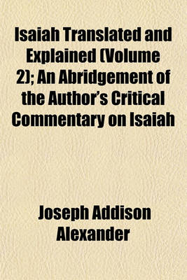 Book cover for Isaiah Translated and Explained (Volume 2); An Abridgement of the Author's Critical Commentary on Isaiah