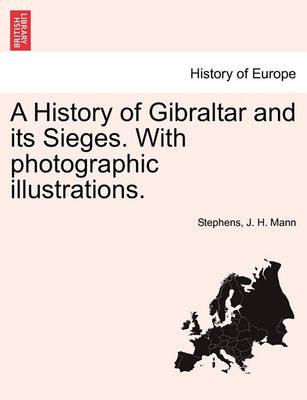 Book cover for A History of Gibraltar and Its Sieges. with Photographic Illustrations.