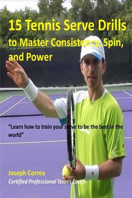 Cover of 15 Tennis Serve Drills to Master Consistency, Spin, and Power