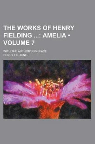 Cover of The Works of Henry Fielding (Volume 7); Amelia. with the Author's Preface