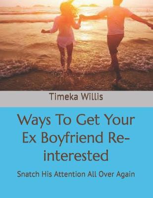 Book cover for Ways To Get Your Ex Boyfriend Re-interested