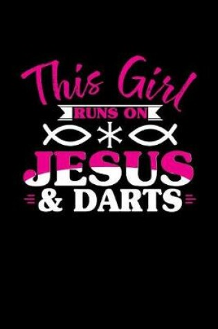 Cover of This Girl Runs on Jesus & Darts