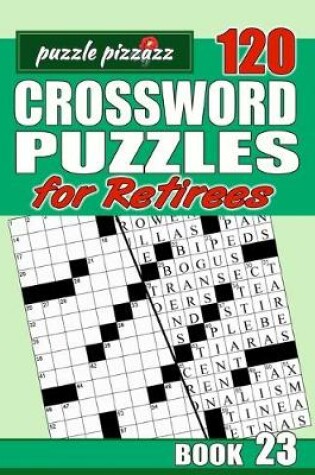 Cover of Puzzle Pizzazz 120 Crossword Puzzles for Retirees Book 23