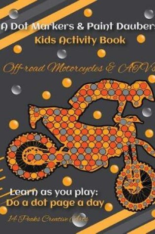 Cover of A Dot Markers & Paint Daubers Kids Activity Book Off-Road Motorcyles & Atv's