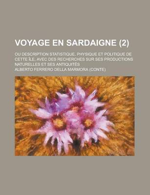 Book cover for Voyage En Sardaigne; Ou Description Statistique, Physique Et Politique de Cette Ile, Avec Des Recherches Sur Ses Productions Naturelles Et Ses Antiqui