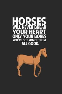 Book cover for Horses Will Never Break Your Heart Only Your Bones You've Got 206 Of Those All Good.