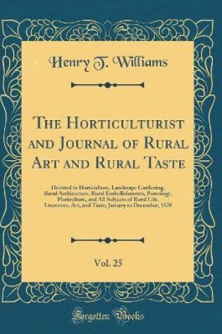 Cover of The Horticulturist and Journal of Rural Art and Rural Taste, Vol. 25