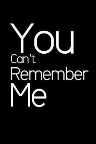 Cover of You Can't Remember Me.