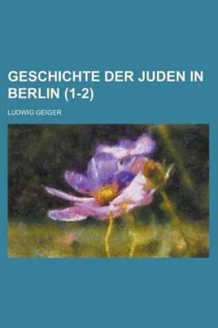 Cover of Geschichte Der Juden in Berlin (1-2)