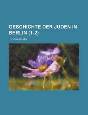 Book cover for Geschichte Der Juden in Berlin (1-2)