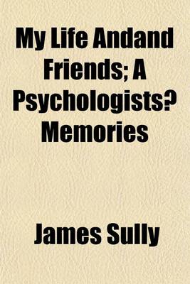 Book cover for My Life Andand Friends; A Psychologists? Memories