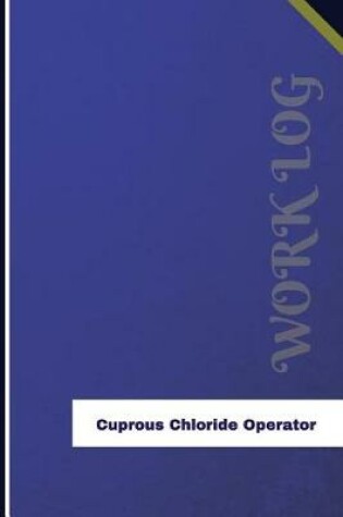 Cover of Cuprous Chloride Operator Work Log