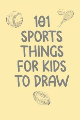 Cover of 101 Sports Things for Kids to Draw