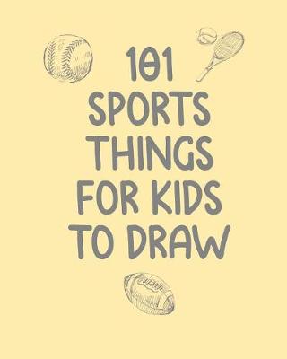 Book cover for 101 Sports Things for Kids to Draw